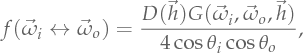 \Bsdf(\Dir_i \leftrightarrow \Dir_o) = \frac{D(\HalfDir)G(\Dir_i, \Dir_o, \HalfDir)}{4 \cos\theta_i \cos\theta_o},
