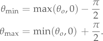 \ThetaMin &= \max(\theta_o, 0) - \frac{\pi}{2}  \ThetaMax &= \min(\theta_o, 0)\, + \frac{\pi}{2}.